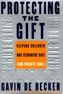Image for Protecting the Gift: Keeping Children and Teenagers Safe (and Parents Sane)