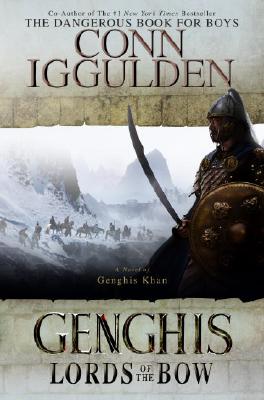 GENGHIS: LORDS OF THE BOW - A NOVEL OF GENGHIS KHAN