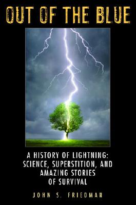 Out of the Blue: A History of Lightning: Science, Superstition, and Amazing Stories of Survival