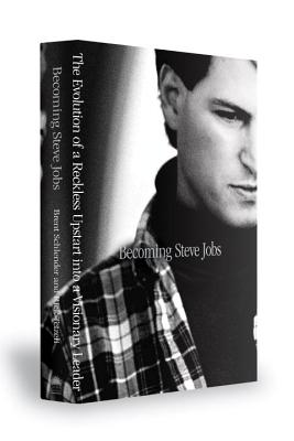 Becoming Steve Jobs: The Evolution Of A Reckless Upstart Into A Visionary Leader