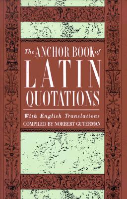 THE ANCHOR BOOK OF LATIN QUOTATIONS With English Translations