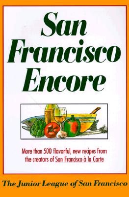 Image for San Francisco Encore: More Than 500 flavorful, New Recipes from the creators of San Francisco A La Carte San Francisco Encore: More Than 500 flavorful, New Recipes from the creators of San Francisco A La Carte