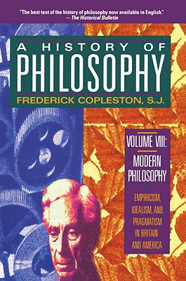 Image for A History of Philosophy, Vol. 8: Modern Philosophy - Empiricism, Idealism, and Pragmatism in Britain and America