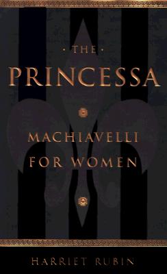 The Princessa: Machiavelli For Women