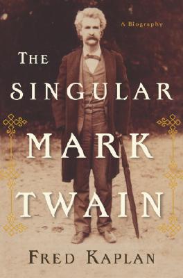 SINGULAR MARK TWAIN: A BIOGRAPHY