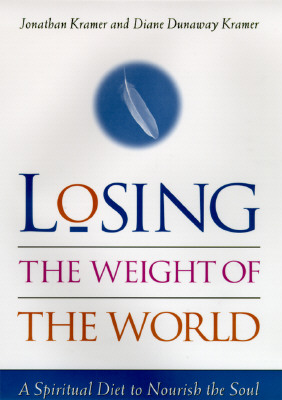 Image for Losing the Weight of the World A Spiritual Diet to Nourish Losing the Weight of the World A Spiritual Diet to Nourish