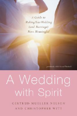 Sacred Threshold: Rituals and Readings for a Wedding with Spirit, Nelson, Gertrud Mueller; Witt, Christopher Sacred Threshold: Rituals and Readings for a Wedding with Spirit, Nelson, Gertrud Mueller; Witt, Christopher