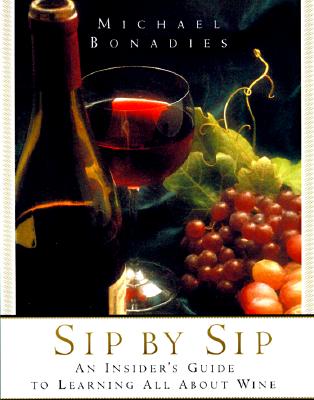 Sip by Sip: An Insider's Guide to Learning All About Wine
