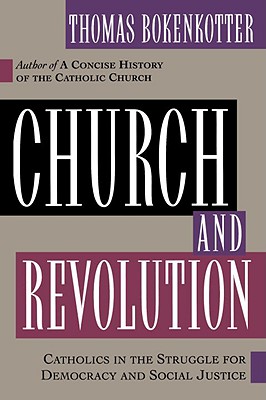 Image for Church and Revolution: Catholics in the Struggle for Democracy and Social Justice Church and Revolution: Catholics in the Struggle for Democracy and Social Justice