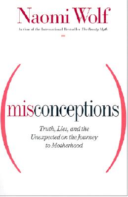 Image for Misconceptions: Truth, Lies, and the Unexpected on the Journey to Motherhood