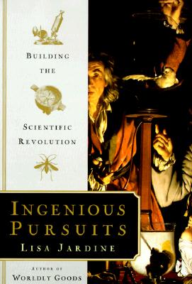 Ingenious Pursuits: Building the Scientific Revolution