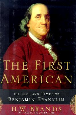 The First American: The Life and Times of Benjamin Franklin