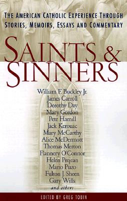 Image for Saints and Sinners: The American Catholic Experience Through Stories, Memoirs, Essays and Commentary