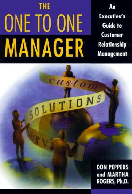The One to One Manager: An Executive's Guide To Custom Relationship Management