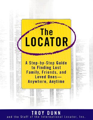 The Locator: A Step-By-Step Guide To Finding Lost Family, Friends, And Loved Ones--Anywhere, Any Time