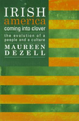 Irish America : coming into clover : the evolution of a people and a culture