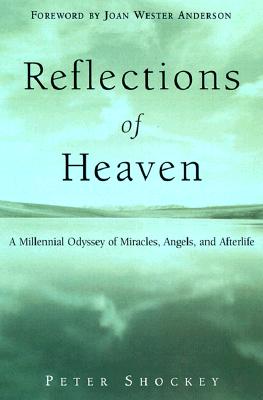 Reflections of Heaven: A Millenial Odyssey of Miracles, Angels And Afterlife