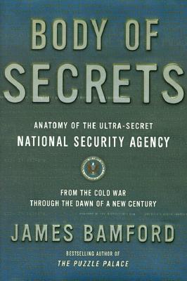 Body of Secrets: Anatomy of the Ultra-Secret National Security Agency from the Cold War Through the Dawn of a New Century.