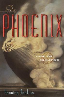 THE PHOENIX [A NOVEL ABOUT THE HINDENBURG]