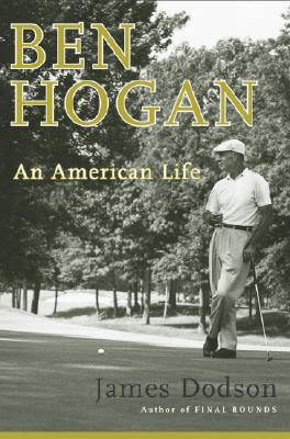 BEN HOGAN AN AMERICAN LIFE