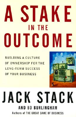 Image for A Stake in the Outcome: Building a Culture of Ownership for the Long-Term Success of Your Business