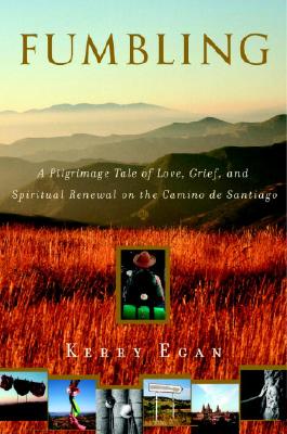 Fumbling: A Pilgrimage Tale of Love, Grief, and Spiritual Renewal on the Camino de Santiago