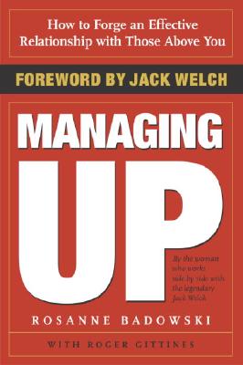 Image for Managing Up: How to Forge an Effective Relationship With Those Above You