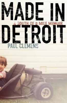 Made in Detroit: A South of 8-Mile Memoir
