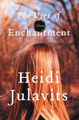 The Uses of Enchantment: A Novel
