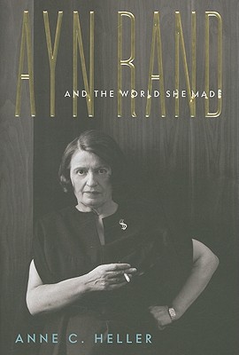 Ayn Rand and the World She Made