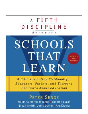 Schools That Learn (Updated and Revised): A Fifth Discipline Fieldbook for Educators, Parents, and Everyone Who Cares About Education