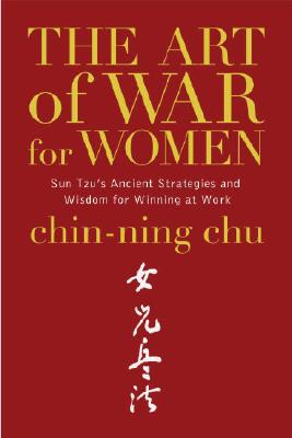 The Art of War for Women: Sun Tzu's Ancient Strategies and Wisdom for Winning at Work