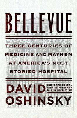 Bellevue: A History of America's Oldest Hospital