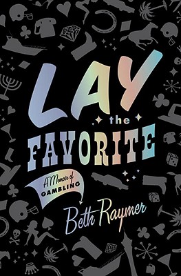 Lay the Favorite: A Memoir of Gambling