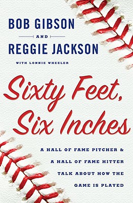 Sixty Feet, Six Inches: A Hall of Fame Pitcher & a Hall of Fame Hitter Talk About How the Game Is Played