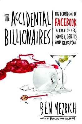 Accidental Billionaires: The Founding of Facebook: A Tale of Sex, Money, Genius, And Betrayal