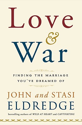 Love and War: Finding the Marriage You've Dreamed Of