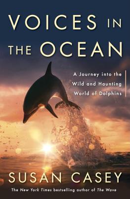 Image for Voices in the Ocean: A Journey into the Wild and Haunting World of Dolphins