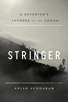 Image for Stringer: A Reporter's Journey in the Congo Stringer: A Reporter's Journey in the Congo
