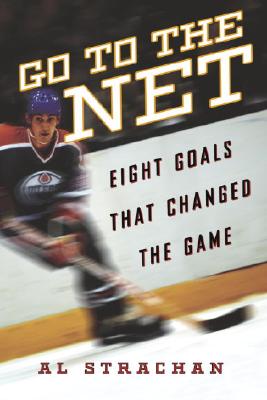 Go to the Net : Eight Goals That Changed the Game