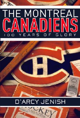 The Montreal Canadiens: 100 Years of Glory