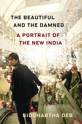 The Beautiful and the Damned: A Portrait of the New India