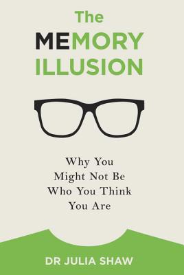 The Memory Illusion: Why You Might Not Be Who You Think You Are