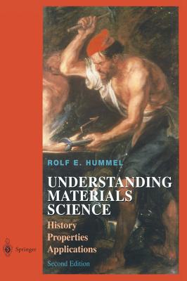 UNDERSTANDING MATERIALS SCIENCE : HISTORY, PROPERTIES, APPLICATIONS - SECOND EDITION