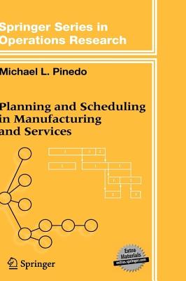 Planning and Scheduling in Manufacturing and Services (Springer Series in Operations Research and Financial Engineering)