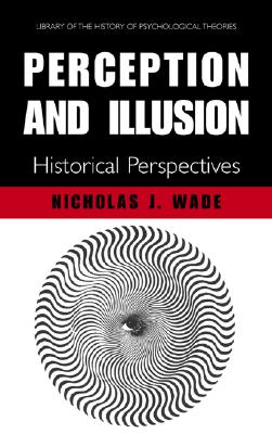 Perception and Illusion: Historical Perspectives (Library of the History of Psychological Theories)