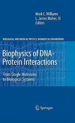 Biophysics of DNA-Protein Interactions: From Single Molecules to Biological Systems (Biological and Medical Physics, Biomedical Engineering)