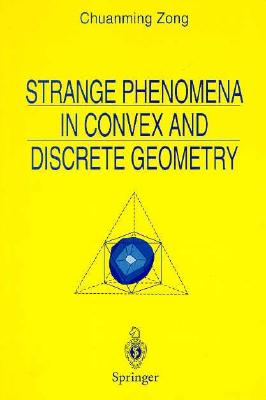 Strange Phenomena in Convex and Discrete Geometry