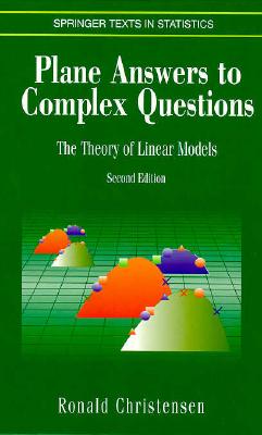 Plane Answers to Complex Questions. the Theory of Linear Models (Springer Texts in Statistics)
