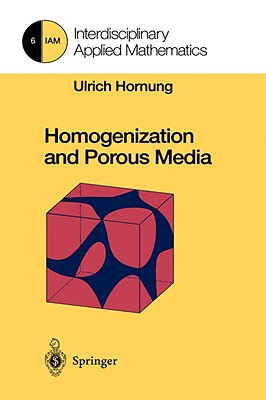 Homogenization And Porous Media - Interdisciplinary Applied Mathematics, Volume 6